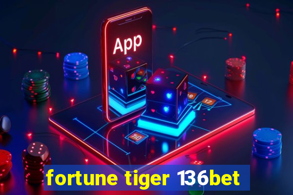 fortune tiger 136bet